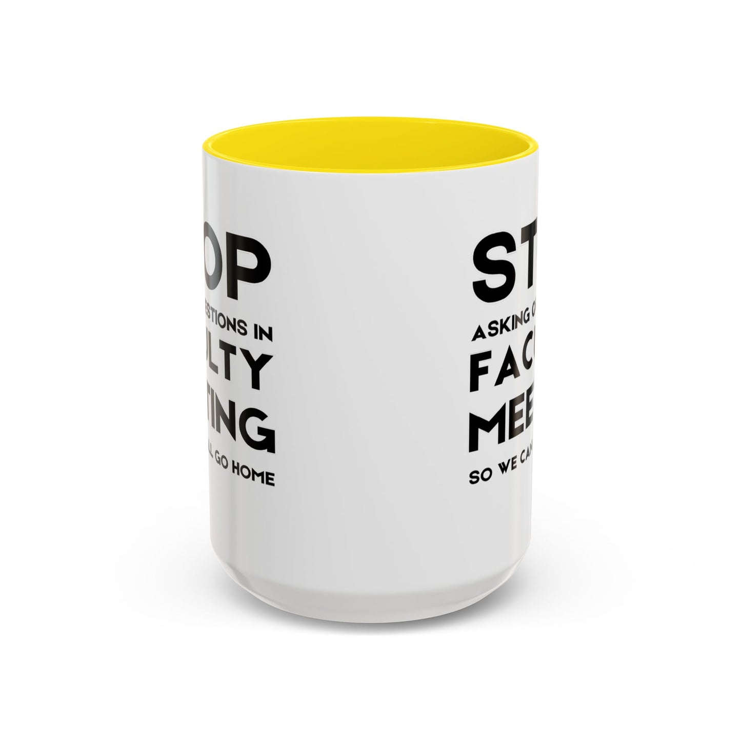 Stop Asking Questions In Faculty Meeting So We Can All Go Home - Classroom Clapback: Funny Teacher Mug Accent Coffee Mug (11, 15oz)
